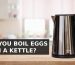 CAN YOU BOIL EGGS IN A KETTLE